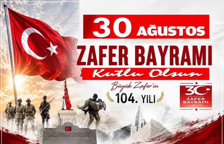 30 Ağustos Zafer Bayramının 104. Yılı Kutlu Olsun